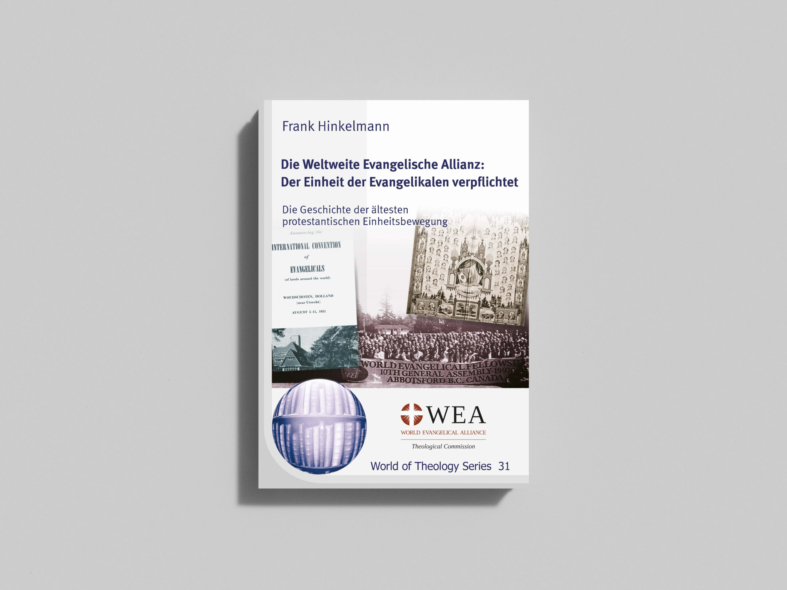 Die Weltweite Evangelische Allianz: Der Einheit der Evangelikalen verpflichtet